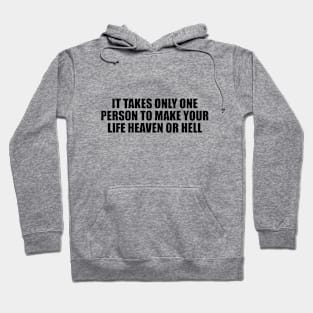 It takes only one person to make your life heaven or hell Hoodie